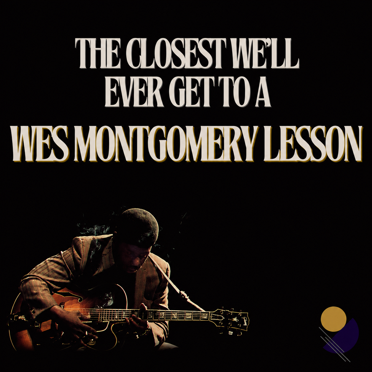 The Closest We'll Ever Get To A Wes Montgomery Lesson