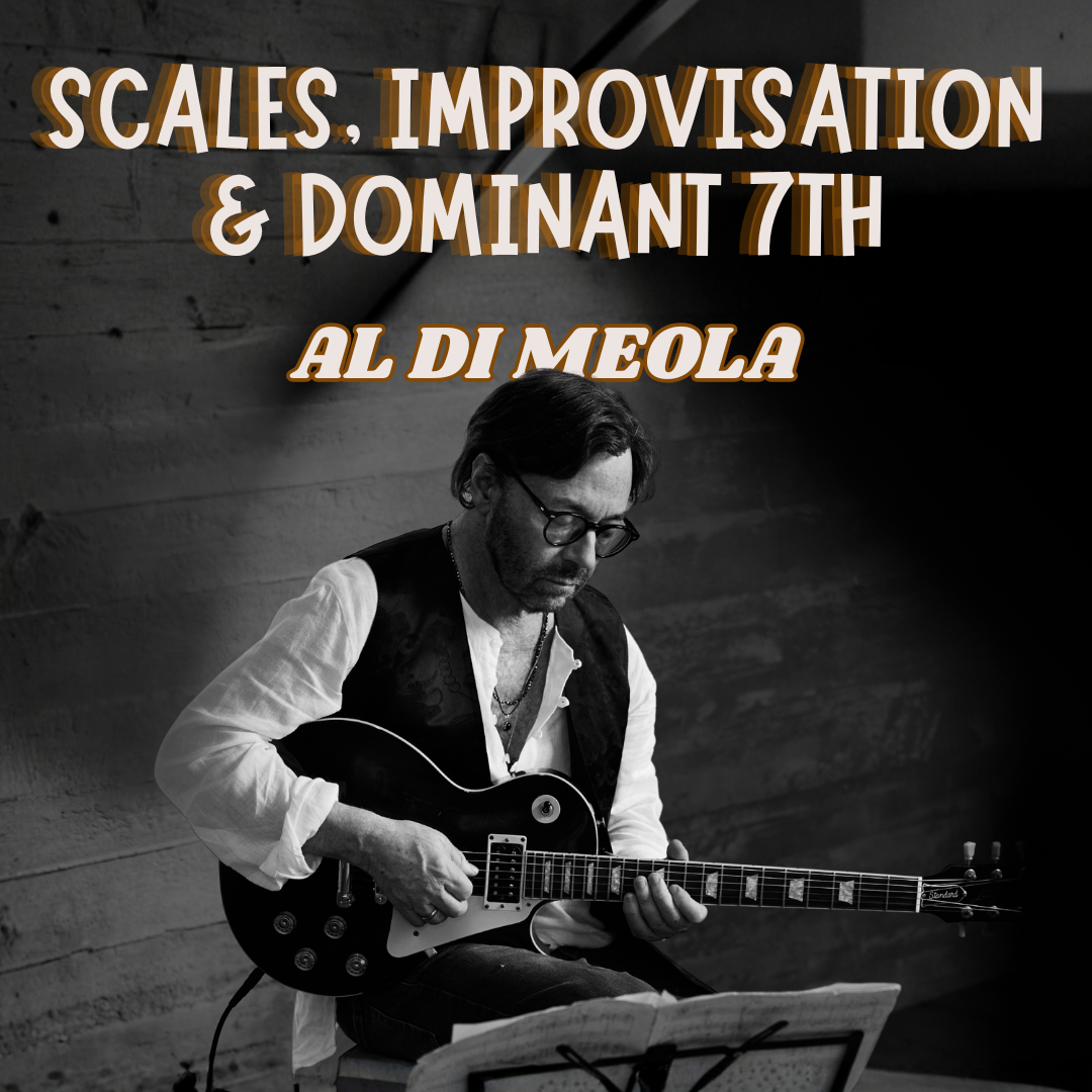 Al Di Meola: Scales, Improvisation & the Dominant 7th Connection